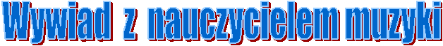 Wywiad z nauczycielem muzyki