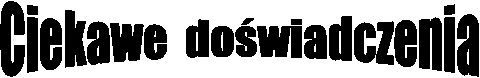 Ciekawe doświadczenia